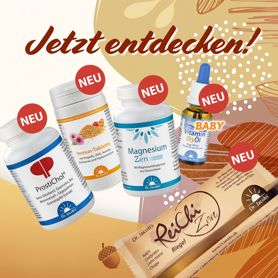 Eine Sammlung von Produkten von Dr. Jacob, darunter ProstiChol, Immun-Tablette, Magnesium Zen, Vitamin D3 Oil Baby und ein ReiChi Zen-Riegel, alle mit der Aufschrift „Neuzugänge“ auf einem dekorativen Hintergrund.